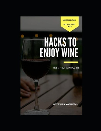 The 4 Hour Wine Guide: Hacks To Enjoy Wine by Octavian Vasilescu 9798611738320