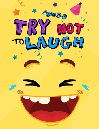 Try Not to Laugh: Silly Jokes for Kids hilarious jokes, funny riddles for young kids book ages 5-8-10-12 by Try Not to Laugh Publishing 9798612337768