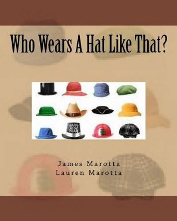 Who Wears A Hat Like That? by Lauren Marotta 9781539771371