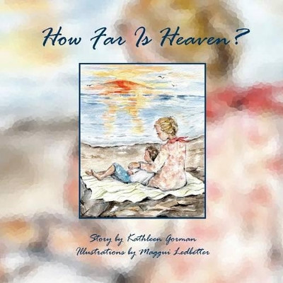 How Far Is Heaven? by Kathleen Gorman 9781943050055
