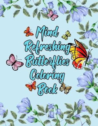 Mind Refreshing Butterflies Coloring Book: Fantasy Fancy and Nature Butterflies with Mandala Design Adult Coloring Book by Grooms-Darko Publications 9798588829403