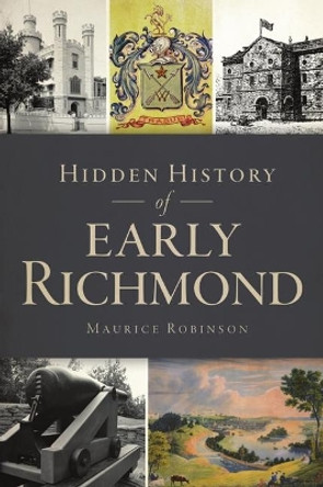 Hidden History of Early Richmond by Maurice J Robinson 9781467143356