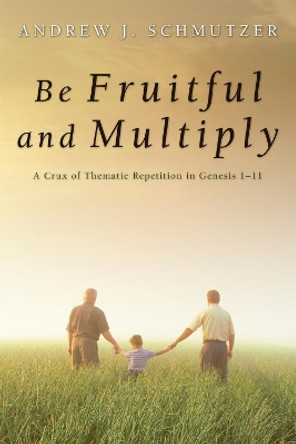 Be Fruitful and Multiply by Andrew J Schmutzer 9781498252898