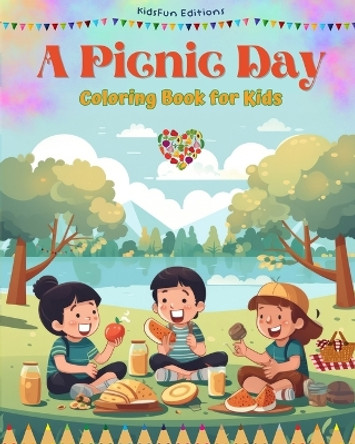 A Picnic Day - Coloring Book for Kids - Creative and Cheerful Illustrations to Encourage a Love of the Outdoors: Funny Collection of Adorable Picnic Scenes for Children by Kidsfun Editions 9798210837677