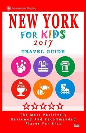 New York for Kids 2017: Places for Kids to Visit in New York (Kids Activities & Entertainment 2017) by Patrick K Braverman 9781537575926