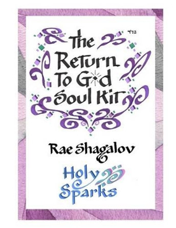 The Return to God Soul Kit: How to Prepare for Rosh Hashanah and Yom Kippur by Rae Shagalov 9781537783970