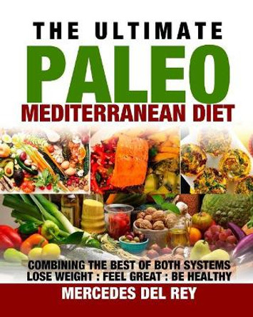 The Ultimate Paleo Mediterranean Diet by Mercedes Del Rey 9781537676852