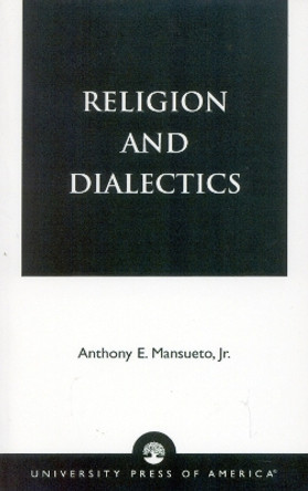 Religion and Dialectics by Anthony E. Mansueto, Jr. 9780761822011