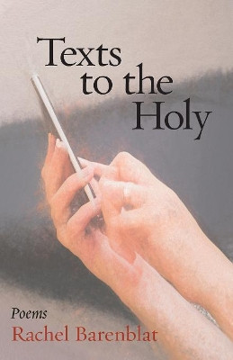 Texts to the Holy: Poems by Rachel Barenblat 9781934730676