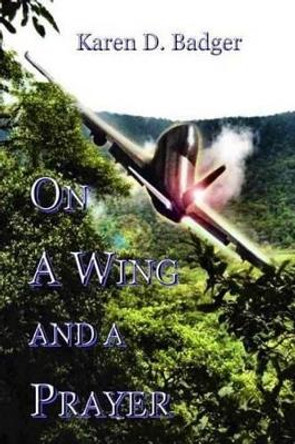 On a Wing and a Prayer by Karen D Badger 9781945761010