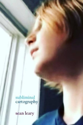 Subliminal Cartography by Sean Leary 9781948662017