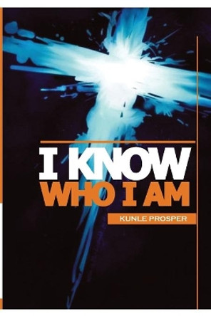 I Know Who I Am by Kunle Prosper 9781794389762