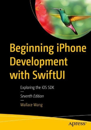 Beginning iPhone Development with SwiftUI: Exploring the iOS SDK by Wallace Wang 9781484295403