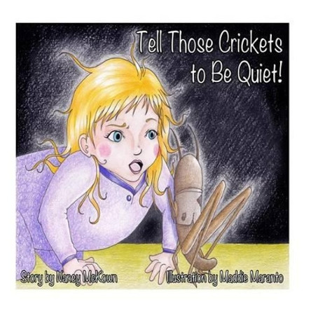 Tell Those Crickets To Be Quiet! by Nancy a McKown 9781492771449