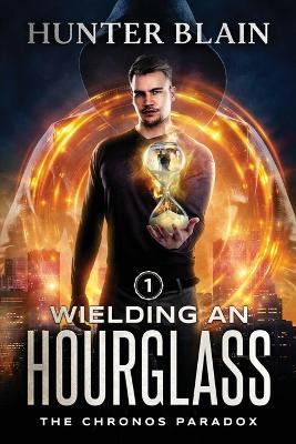 Wielding an Hourglass by Hunter Blain 9781039421264