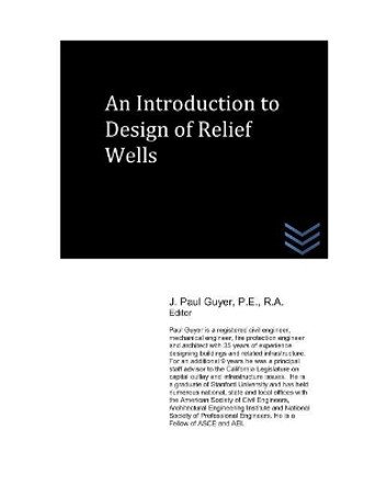 An Introduction to Design of Relief Wells by J Paul Guyer 9781980497035