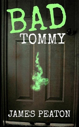 Bad Tommy: Bad Tommy by James Peaton 9798591876975