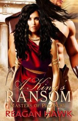 A King's Ransom: Masters of Pleasure by Reagan Hawk 9781625010469