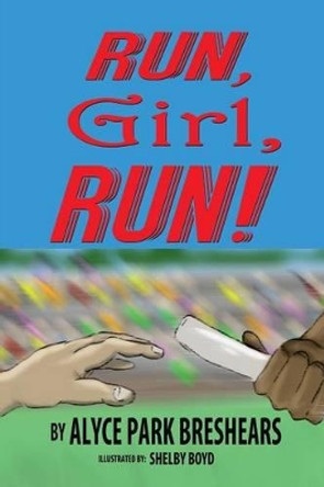 Run, Girl, Run! by Alyce Park Breshears 9781604147421