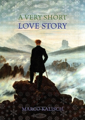 A Very Short Love Story by Marco Kalisch 9781515448082