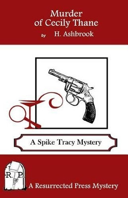 Murder of Cecily Thane: A Spike Tracy Mystery by H Ashbrook 9781943403165
