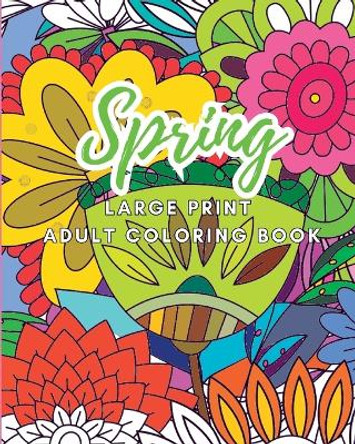 Spring: Large Print Adult Coloring Book by Rhea Annable 9798210964977