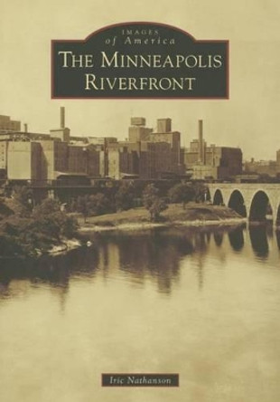 The Minneapolis Riverfront by Iric Nathanson 9781467112765