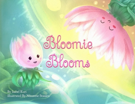 Bloomie Blooms by Isabel Kuri 9781958807330