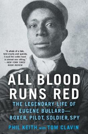 All Blood Runs Red: The Legendary Life of Eugene Bullard--Boxer, Pilot, Soldier, Spy by Tom Clavin