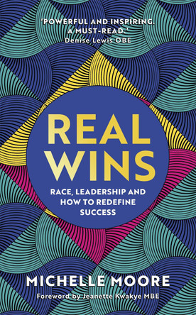 Real Wins: Race, Leadership and How to Redefine Success Michelle Moore 9781529359633