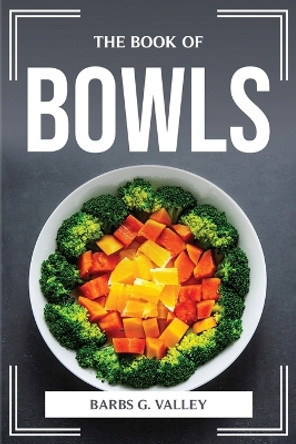 The Book of Bowls by Barbs G Valley 9781804775639