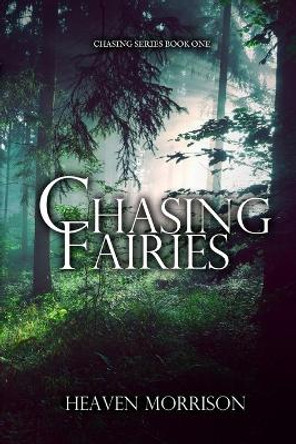 Chasing Fairies by Heaven Morrison 9798643777298