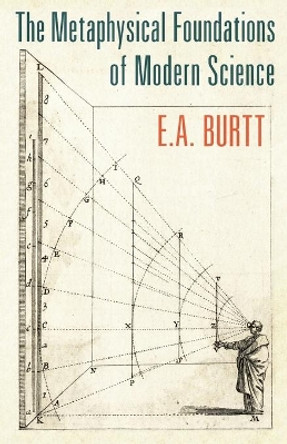 The Metaphysical Foundations of Modern Science by E. A. Burtt 9781621381778