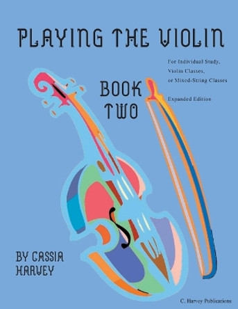 Playing the Violin, Book Two: Expanded Edition by Cassia Harvey 9781635230208