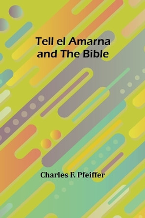 Tell el Amarna and the Bible by Charles F Pfeiffer 9789357977548