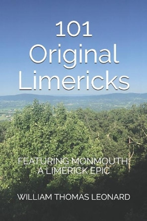 101 Original Limericks: Featuring Monmouth: A Limerick Epic by William Thomas Leonard 9798679904941