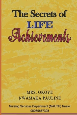 The Secrets of Life Achievements by Okoye Nwamaka Pauline 9789785118872