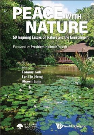 Peace With Nature: 50 Inspiring Essays On Nature And The Environment by Tommy Koh 9789811282010
