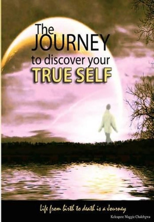 The journey to discover your true self by K M Chalebgwa 9789991294018