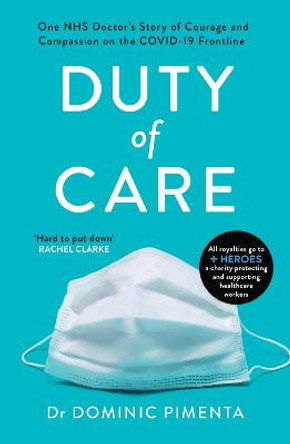 Duty of Care: 'This is the book everyone should read about COVID-19' Kate Mosse by Dr Dominic Pimenta