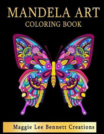 Mandela Art Coloring Book: An Adult Coloring Book Featuring 100 pages of the Most Beautiful Mandalas to color for Stress Relief and Relaxation by Maggie Lee Bennett Creations 9798420359525