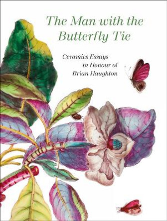 The Man with the Butterfly Tie: Ceramics Essays in Honour of Brian Haughton by Anna Haughton