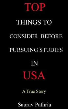 Top Things to Consider Before Pursuing Studies in USA by Saurav Pathria 9781511649933
