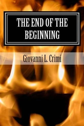 The End of the Beginning: Zombie Apocalypse by Giovanni L Crimi 9781511866613