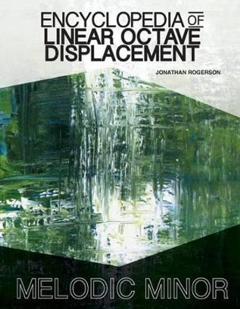 Encyclopedia of Linear Octave Displacement: Melodic Minor by Jonathan Rogerson 9781514714034