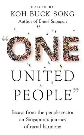 &quot;One United People&quot;: Essays from the People Sector on Singapore's Journey of Racial Harmony by Koh Buck Song