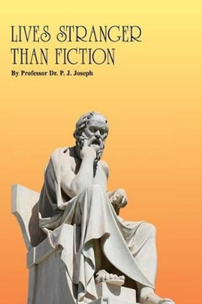 Lives Stranger Than Fiction by P J Joseph 9781502445261