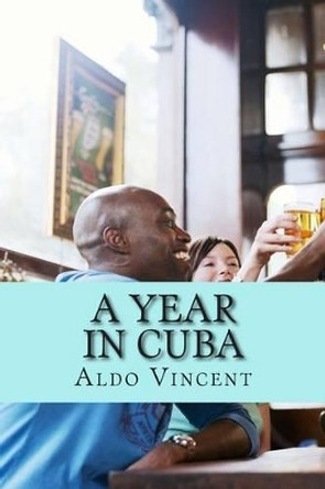 A year in CUBA: The Clandestine Diary of a Passenger by Aldo Vincent 9781502915863