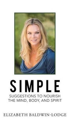 Simple Suggestions to Nourish the Mind, Body, and Spirit by Elizabeth Baldwin-Lodge 9781504370691