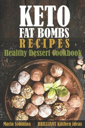 Keto Fat Bombs Recipes: Healthy Dessert Cookbook by Maria Sobinina 9781096028109